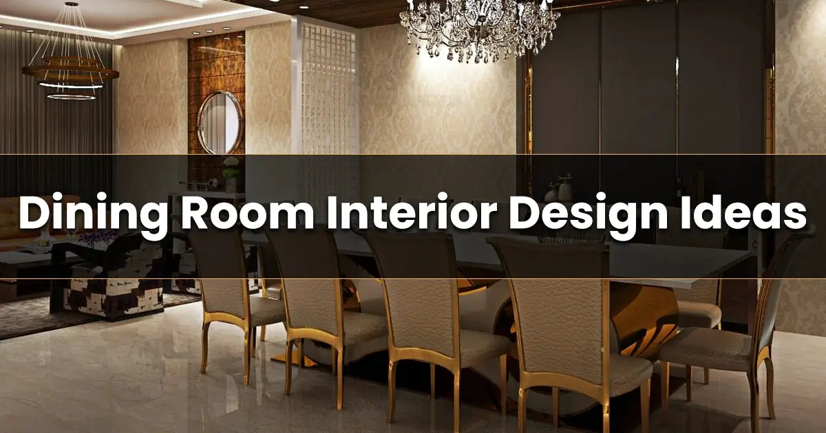 Dining Room Interior Design Ideas: Perfect Blend of Comfort & Style